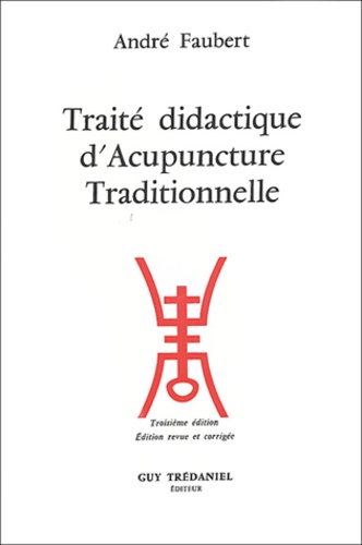 André Faubert - Traité didactique d'Acupuncture Traditionnelle.