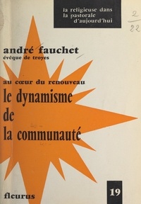 André Fauchet et Jean Pihan - Au cœur du renouveau : le dynamisme de la communauté.