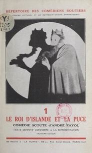 André Fayol et Léon Chancerel - Le roi d'Islande et la puce - Comédie scoute jouée pour la 1re fois par la 2e Paris en 1926, reprise en 1931 par les comédiens routiers.