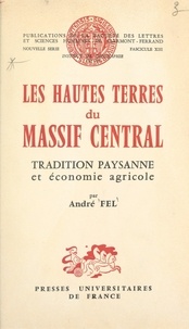 André Fel et  Institut de géographie de l'un - Les hautes terres du Massif Central - Tradition paysanne et économie agricole.