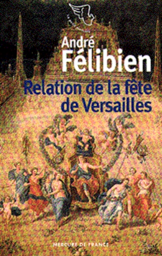 André Félibien - Relation De La Fete De Versailles. 18 Juillet 1668.