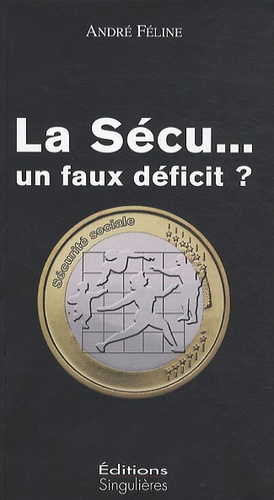 André Féline - La Sécu ... un faux déficit ?.