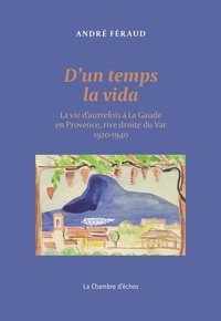 André Féraud - D'un temps la vida - La vie d'autrefois à La Gaude en Provence, rive droite du Var (1920-1940).