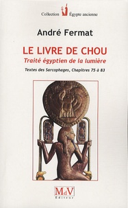 André Fermat - Le livre de Chou - Traité égyptien de la lumière.