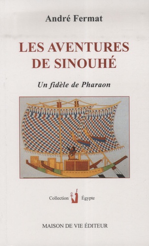 André Fermat - Les aventures de Sinouhé - Un fidèle de Pharaon.