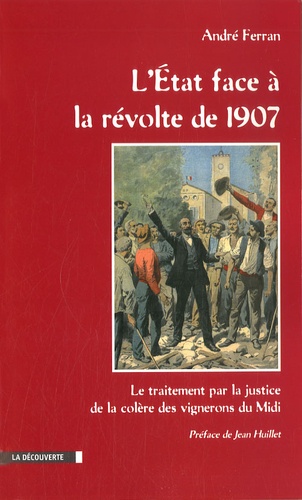 André Ferran - L'Etat face à la révolte de 1907 - Le traitement par la justice de la colère des vignerons du Midi.