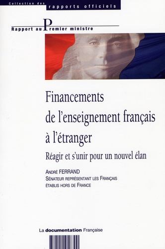 André Ferrand - Financements de l'enseignement français à l'étranger - Réagir et s'unir pour un nouvel élan.