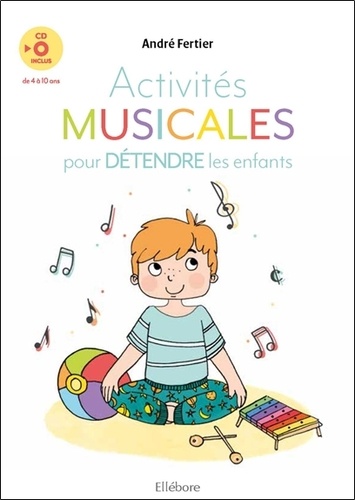 Activités musicales pour détendre les enfants. De 4 à 10 ans  avec 1 CD audio