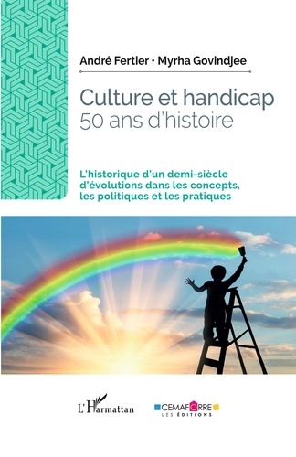 Culture et handicap, 50 ans d'histoire. L'historique d'un demi-siècle d'évolutions dans les concepts, les politiques et les pratiques