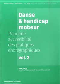 André Fertier - Pour une accessibilité des pratiques chorégraphiques - Volume 2, Danse & handicap moteur.