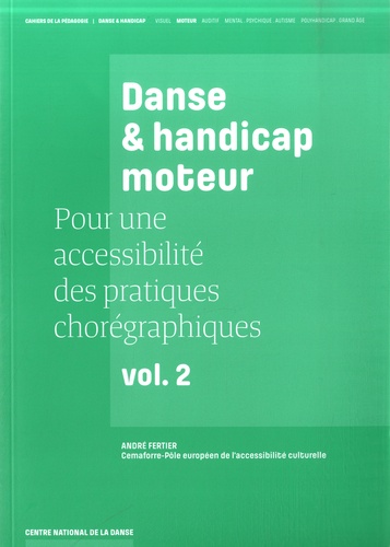 André Fertier - Pour une accessibilité des pratiques chorégraphiques - Volume 2, Danse & handicap moteur.
