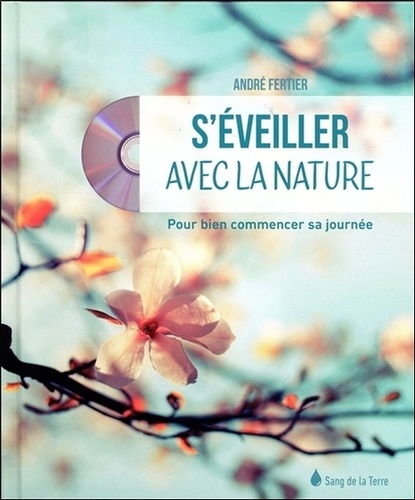 André Fertier - S'éveiller avec la nature - Pour bien commencer sa journée. 1 CD audio MP3