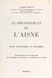 André Fiette et Marc Blancpain - Le département de l'Aisne - Étude géographique et économique.