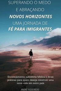 Superando o Medo e abraçando Novos Horizontes - Uma Jornada de Fé para Imigrantes
