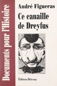 André Figueras et Philippe Randa - Ce canaille de Dreyfus.