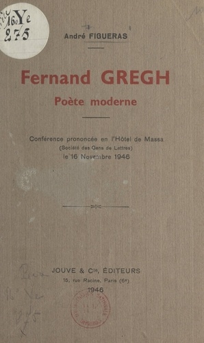 Fernand Gregh, poète moderne. Conférence prononcée en l'hôtel de Massa (Société des Gens de Lettres), le 16 novembre 1946