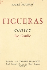 André Figueras - Figueras contre De Gaulle.