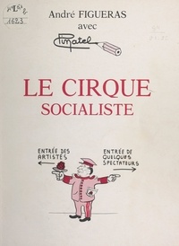 André Figueras et  Pinatel - Le cirque socialiste.