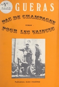 André Figueras - Pas de champagne pour les vaincus.