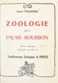 André Figueras - Zoologie du Palais-Bourbon - Suivi du Trombinoscope zoologique de Pinatel.