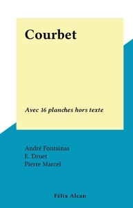 André Fontainas et E. Druet - Courbet - Avec 16 planches hors texte.