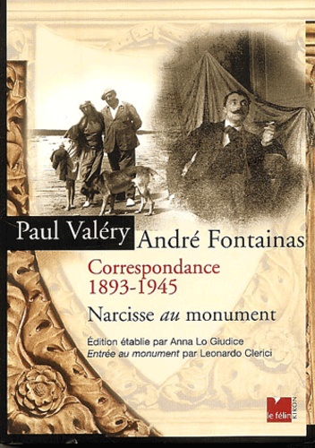 André Fontainas et Paul Valéry - Narcisse Au Monument. Correspondance 1893-1945.