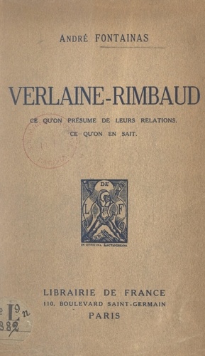 Verlaine-Rimbaud. Ce qu'on présume de leurs relations. Ce qu'on en sait