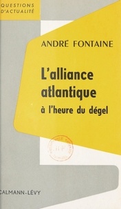 André Fontaine - L'Alliance Atlantique à l'heure du dégel.