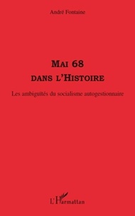 André Fontaine - Mai 68 dans l'Histoire - Les ambiguïtés du socialisme autogestionnaire.
