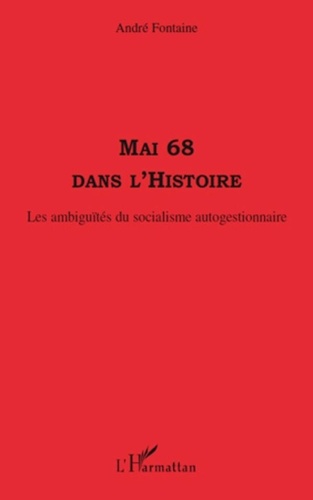 André Fontaine - Mai 68 dans l'Histoire - Les ambiguïtés du socialisme autogestionnaire.