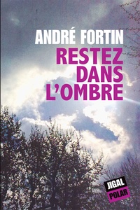 André Fortin - Restez dans l'ombre.