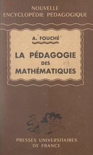 André Fouché et Julien Desforge - La pédagogie des mathématiques.