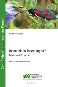 André Fougeroux - Insecticides, insectifuges ? - Enjeux du XXIe siècle.