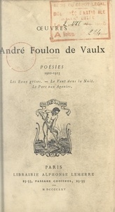 André Foulon de Vaulx - Poésies, 1910-1923 - Les eaux grises ; Le vent dans la nuit ; Le parc aux agonies.