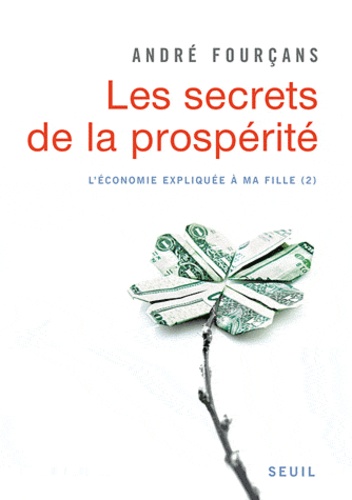 L'économie expliquée à ma fille. Tome 2, les secrets de la prospérité