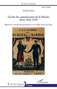André Fourès - L'école du commissariat de la marine (Brest 1864-1939) - Regard sur soixante-dix promotions et un millier d'anciens élèves.