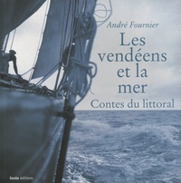 André Fournier - Les Vendéens et la mer - Contes du littoral.