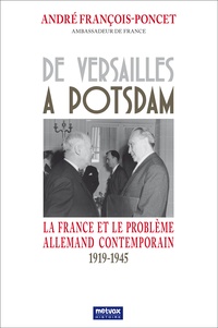 André François-Poncet - De Versailles à Potsdam - La France et le problème allemand contemporain 1919-1945.