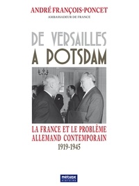André François-Poncet - De Versailles à Potsdam - La France et le problème allemand contemporain 1919-1945.