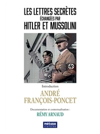 André François-Poncet - Les lettres secrètes échangées par Hitler et Mussolini.