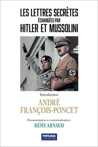 André François-Poncet - Les lettres secrètes échangées par Hitler et Mussolini.