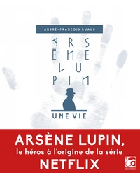 Arsène Lupin, une vie