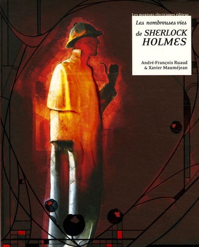 André-François Ruaud et Xavier Mauméjean - Les nombreuses vies de Sherlock Holmes.