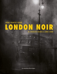 Lire des livres en ligne gratuits aucun téléchargement London noir  - De Sherlock Holmes à James Bond par André-François Ruaud 9782361835798 DJVU RTF PDB