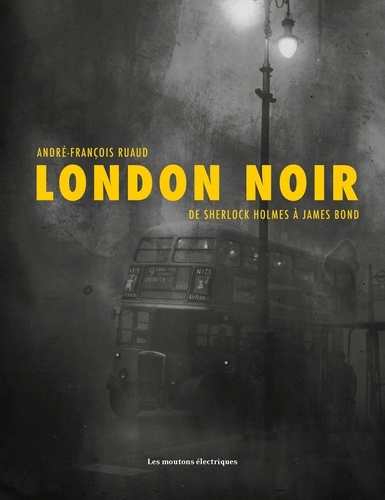 London noir. De Sherlock Holmes à James Bond