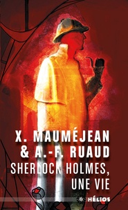 André-François Ruaud et Xavier Mauméjean - Sherlock Holmes, une vie.