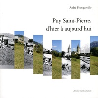 André Franqueville - Puy Saint-Pierre, d'hier à aujourd'hui - Coup d'oeil sur son histoire et son patrimoine.