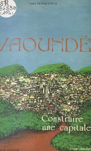 Yaoundé : construire une capitale