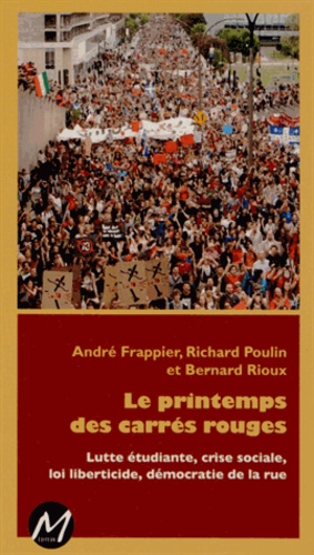 André Frappier et Richard Poulin - Le printemps des carrés rouges - Lutte étudiante, crise sociale, loi liberticide, démocratie de la rue.