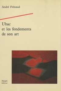 André Frénaud - Ubac et les fondements de son art.